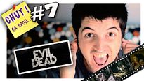 Evil Dead (2013) - CHUT ÇA SPOIL #7