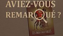Aviez-vous remarqué ? Les Indestructibles