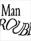 Man Trouble