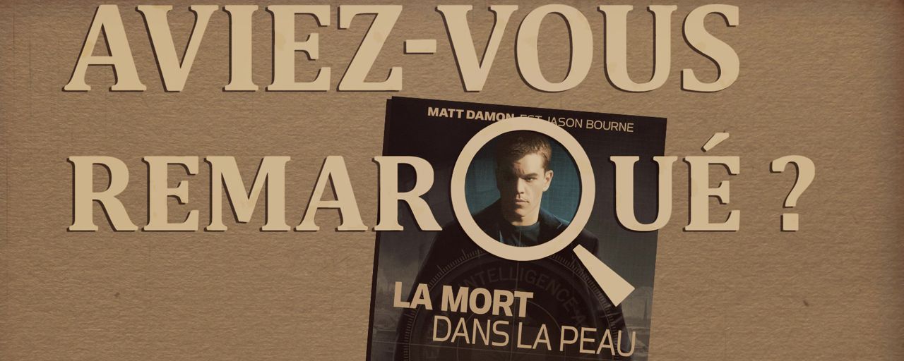 Aviez-vous remarqué ? Les petits détails cachés de La Mort dans la peau