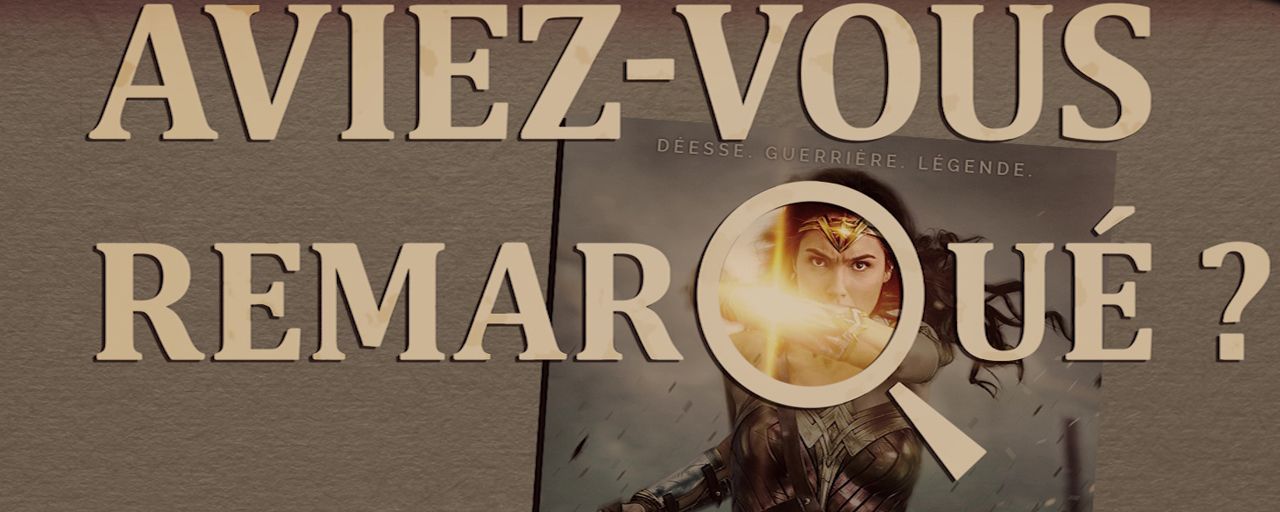 Aviez-vous remarqué ? Les petits détails cachés de Wonder Woman