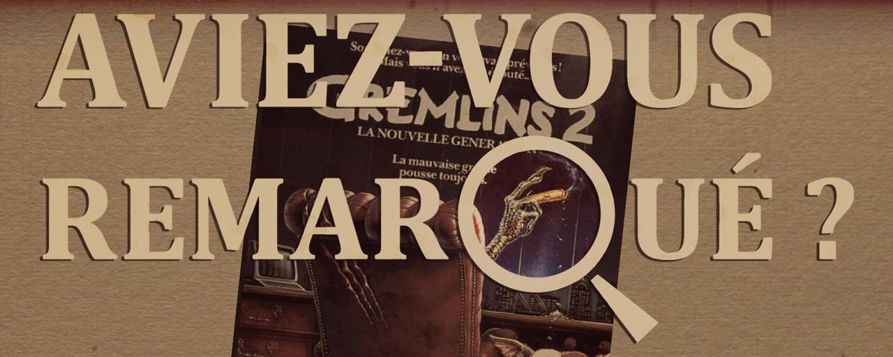 Aviez-vous remarqué ? Les petits détails cachés de Gremlins 2
