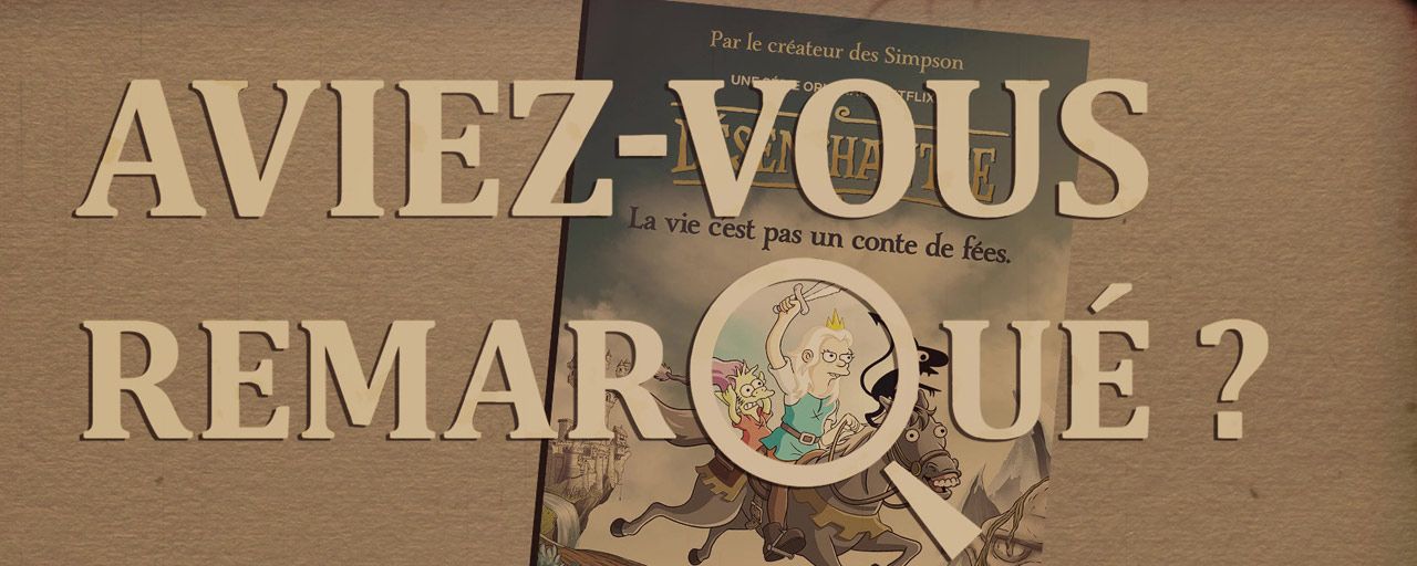 Aviez-vous remarqué ? Les petits détails cachés de Désenchantée