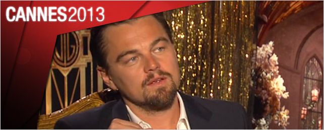 Cannes 2013 : l'interview de Leonardo DiCaprio et des acteurs de "Gatsby"