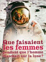 Affiche de Que faisaient les femmes pendant que l'homme marchait sur la lune ?, film à voir en streaming sur Pygargue