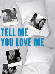 poster de la série Tell Me You Love Me Saison 1