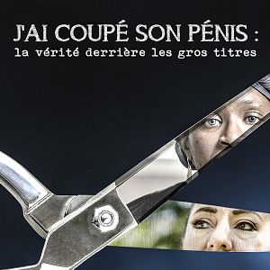 Photo J'ai coupé son pénis : la vérité derrière les gros titres