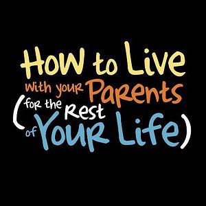 Photo How To Live With Your Parents (For The Rest of Your Life)