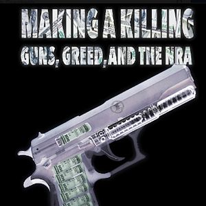 Photo Making A Killing: Guns, Greed And The NRA