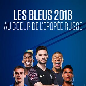 Photo Les Bleus 2018, au coeur de l'épopée russe