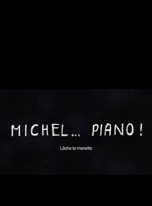 Michel… Piano !