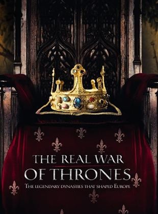 La guerre des trônes, la véritable histoire de l'Europe