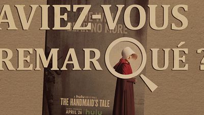 Aviez-vous remarqué ? Les petits détails cachés de The Handmaid's Tale