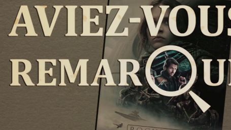 image de la news Aviez-vous remarqué ? Les petits détails cachés de Rogue One