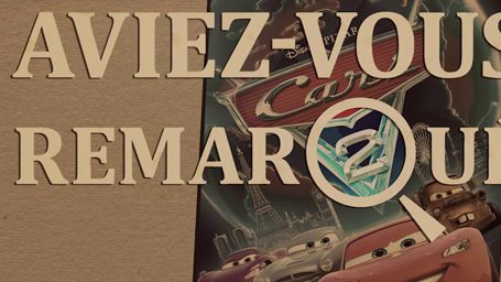 image de la news Aviez-vous remarqué ? Les petits détails cachés de Cars 2