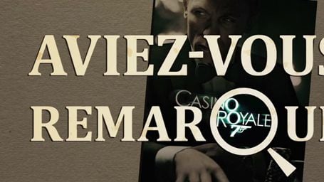 Aviez-vous remarqué ? Les petits détails cachés de Casino Royale