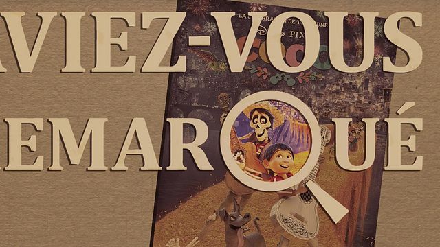 image de la news Aviez-vous remarqué ? Les petits détails cachés de Coco