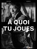 poster de A quoi tu joues ?