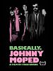poster de Basically, Johnny Moped