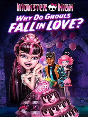 Monster High : Pourquoi les goules tombent amoureuses ? : Affiche