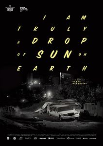 Affiche du film Drop of sun (I am truly a drop of sun on earth)