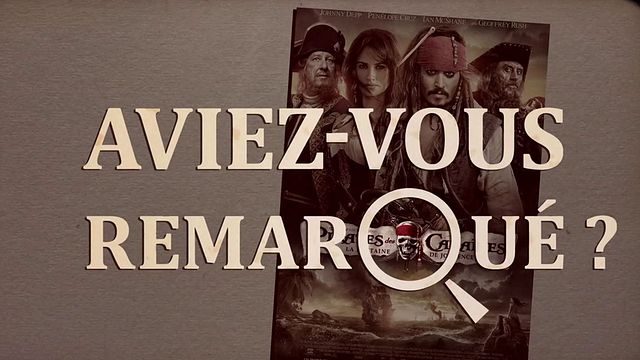 Les petits détails des plus grands films : "Aviez-vous remarqué ?" se lance sur les traces de la vie éternelle aux côtés de Jack Sparrow...