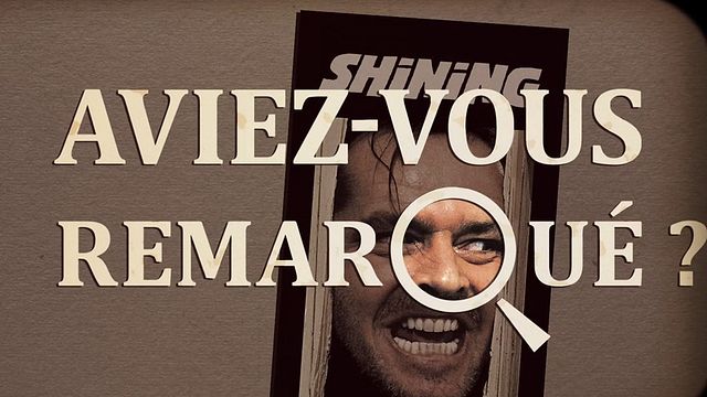 Les petits détails des plus grands films : "Aviez-vous remarqué ?" expérimente la terreur façon Stanley Kubrick &amp; Stephen King...