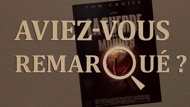 Les petits détails des plus grands films : "Aviez-vous remarqué ?" se retrouve avec Tom Cruise au coeur d'une attaque extraterrestre orchestrée par Steven Spielberg...