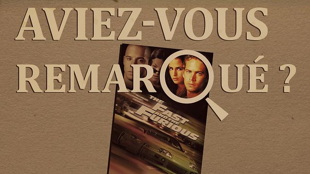 Les petits détails des plus grands films : "Aviez-vous remarqué ?" passe la première avec le gang rapide et furieux...